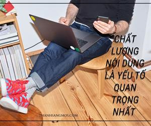 Chất lượng nội dung là yếu tố quan trọng nhất giúp website tăng hạng trong Google tìm kiếm
