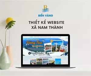 Dịch Vụ Thiết Kế Website Uy Tín, Chuyên Nghiệp Tại Xã Nam Thành, Lâm Đồng (Bình Thuận Cũ)